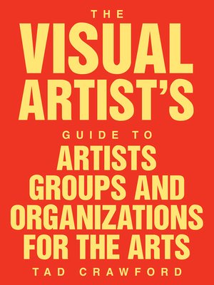 cover image of The Visual Artist's Guide to Artists' Groups and Organizations for the Arts